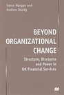 Beyond Organizational Change Structure Discourse and Power in UK Financial Services