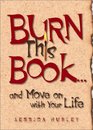 Burn This Book  and Move On with Your Life