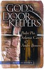 God's Doorkeepers Padre Pio Solanus Casey And Andre Bessette