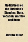 Meditations on the Christian's Standing State Vocation Warfare and Hope