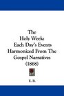 The Holy Week Each Day's Events Harmonized From The Gospel Narratives