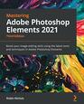 Mastering Adobe Photoshop Elements 2021 Boost your imageediting skills using the latest tools and techniques in Adobe Photoshop Elements 3rd Edition