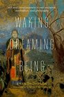 Waking Dreaming Being Self and Consciousness in Neuroscience Meditation and Philosophy