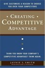 Creating Competitive Advantage Give Customers a Reason to Choose You Over Your Competitors