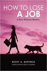 How to Lose a Job A Kate Williams Mystery