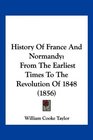 History Of France And Normandy From The Earliest Times To The Revolution Of 1848