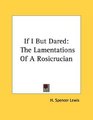 If I But Dared The Lamentations Of A Rosicrucian