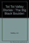 Toi Toi Valley Stories  The Big Black Boulder