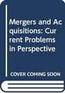 Mergers and Acquisitions Current Problems in Perspective