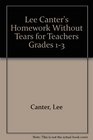 Lee Canter's Homework Without Tears for Teachers Grades 1-3