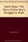 Giant Steps The Story of One Boy's Struggle to Walk