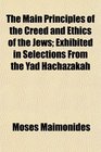 The Main Principles of the Creed and Ethics of the Jews Exhibited in Selections From the Yad Hachazakah