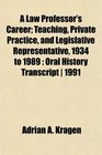 A Law Professor's Career Teaching Private Practice and Legislative Representative 1934 to 1989 Oral History Transcript  1991