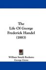 The Life Of George Frederick Handel