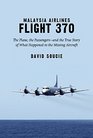 Malaysia Airlines Flight 370 The Plane the Passengersand the True Story of What Happened to the Missing Aircraft
