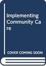 Implementing Community Care