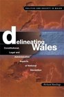 Delineating Wales Legal and Constitutional Aspects of National Devolution