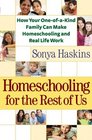 Homeschooling for the Rest of Us How Your OneofaKind Family Can Make Homeschooling and Real Life Work