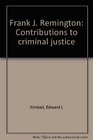 Frank J Remington Contributions to criminal justice