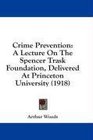 Crime Prevention A Lecture On The Spencer Trask Foundation Delivered At Princeton University