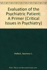 Evaluation of the Psychiatric Patient A Primer