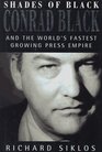 Shades of Black Conrad Black and the World's Fastest Growing Press Empire