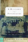 A History of Psychiatry From the Era of the Asylum to the Age of Prozac