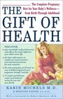 The Gift of Health  The Complete Pregnancy Diet for Your Baby's Wellnessfrom Birth Through Adulthood