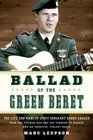 Ballad of the Green Beret The Life and Wars of Staff Sergeant Barry Sadler from the Vietnam War and Pop Stardom to Murder and an Unsolved Violent Death