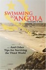 Swimming to Angola  And Other Tips for Surviving the Third World