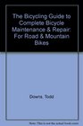 The Bicycling Guide to Complete Bicycle Maintenance  Repair For Road  Mountain Bikes