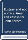 Ecstasy and economics American essays for John Forbes
