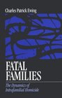 Fatal Families  The Dynamics of Intrafamilial Homicide