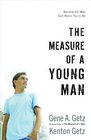 The Measure of a Young Man: Become the Man God Wants You to Be
