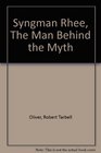 Syngman Rhee The Man Behind the Myth