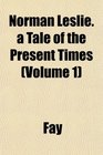 Norman Leslie a Tale of the Present Times