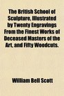 The British School of Sculpture Illustrated by Twenty Engravings From the Finest Works of Deceased Masters of the Art and Fifty Woodcuts