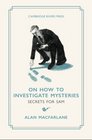 On How to Investigate Mysteries Secrets for Sam