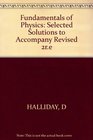 Fundamentals of Physics Selected Solutions to Accompany Revised 2re