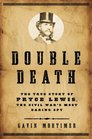 Double Death The True Story of Pryce Lewis the Civil War's Most Daring Spy