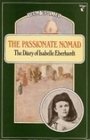 THE PASSIONATE NOMAD THE JOURNALS OF ISABELLE EBERHARDT