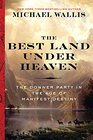 The Best Land Under Heaven The Donner Party in the Age of Manifest Destiny