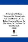 A Narrative Of Facts Supposed To Throw Light On The History Of The BristolStranger Known By The Name Of The Maid Of The Haystack