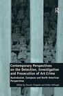 Contemporary Perspectives on the Detection Investigation and Prosecution of Art Crime Australasian European and North American Perspectives
