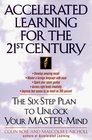 Accelerated Learning for the 21st Century  The SixStep Plan to Unlock Your MasterMind