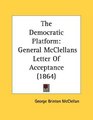 The Democratic Platform General McClellans Letter Of Acceptance