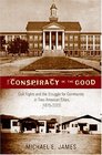 The Conspiracy of the Good Civil Rights and the Struggle for Community in Two American Cities 18752000