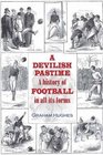 A Develyshe Pastime A History of Football in All Its Forms