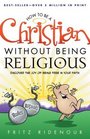 How to Be a Christian Without Being Religious Discover the Joy of Being Free in Your Faith A UserFriendly Study of Romans