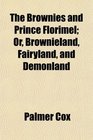 The Brownies and Prince Florimel Or Brownieland Fairyland and Demonland